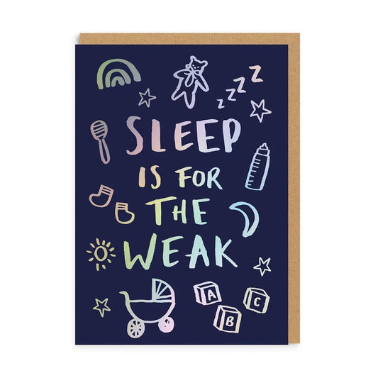 Sleep is for the Weak - Newborn Parents Card